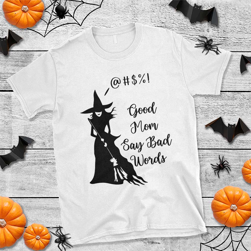 Good Mom Say Bad Words T Shirt Funny Witch Mom Halloween Gift - Wonder Print Shop