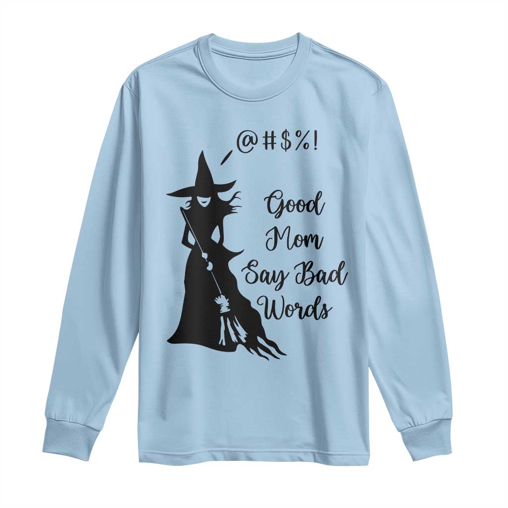 Good Mom Say Bad Words Long Sleeve Shirt Funny Witch Mom Halloween Gift - Wonder Print Shop