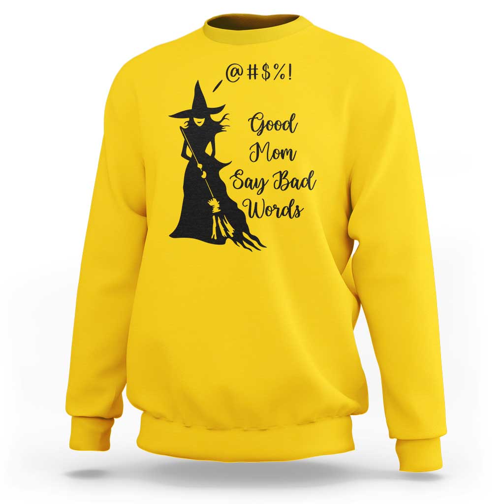 Good Mom Say Bad Words Sweatshirt Funny Witch Mom Halloween Gift - Wonder Print Shop