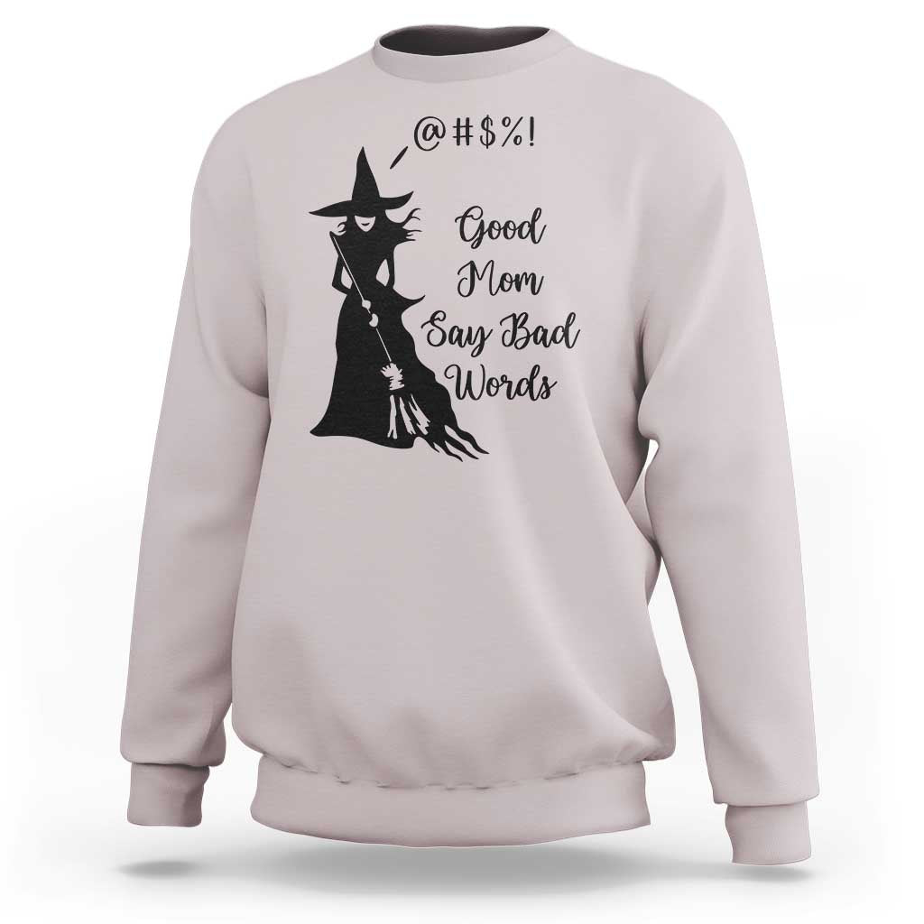 Good Mom Say Bad Words Sweatshirt Funny Witch Mom Halloween Gift - Wonder Print Shop