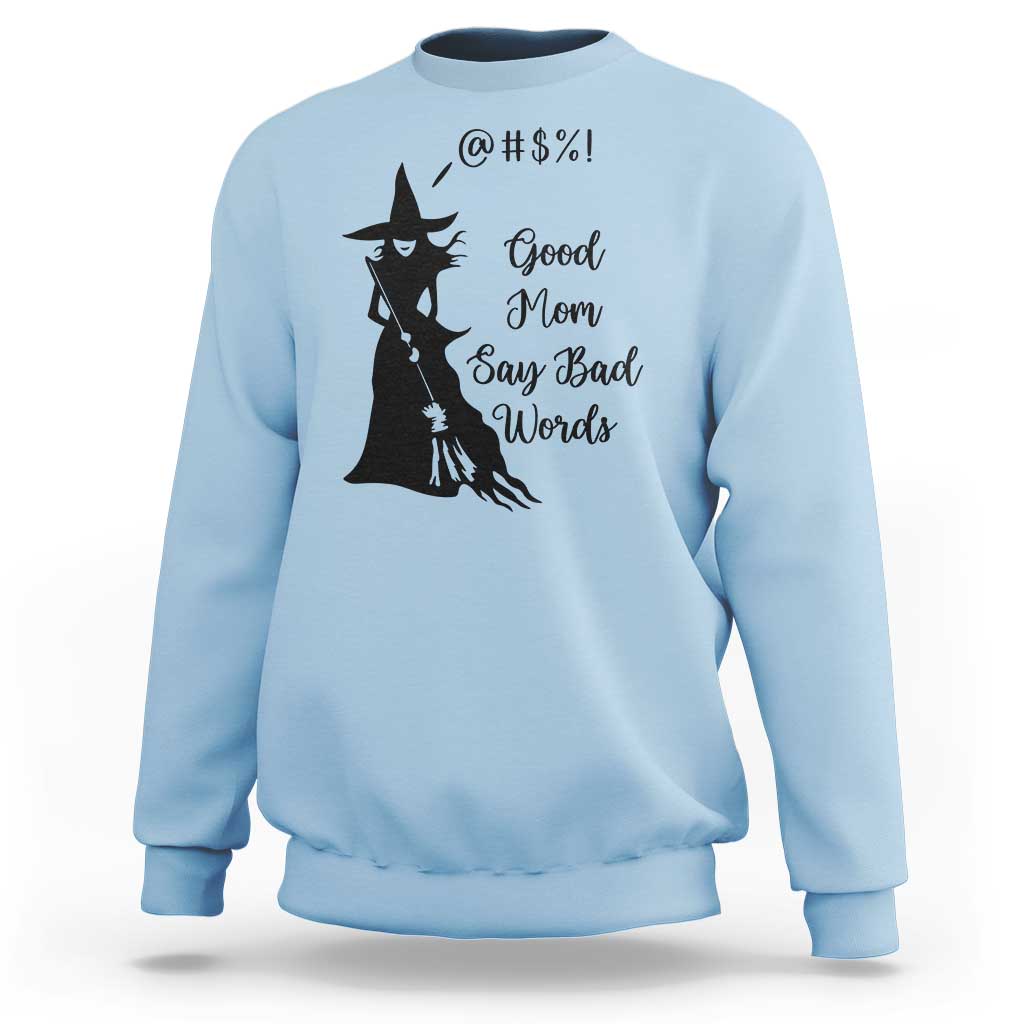 Good Mom Say Bad Words Sweatshirt Funny Witch Mom Halloween Gift - Wonder Print Shop
