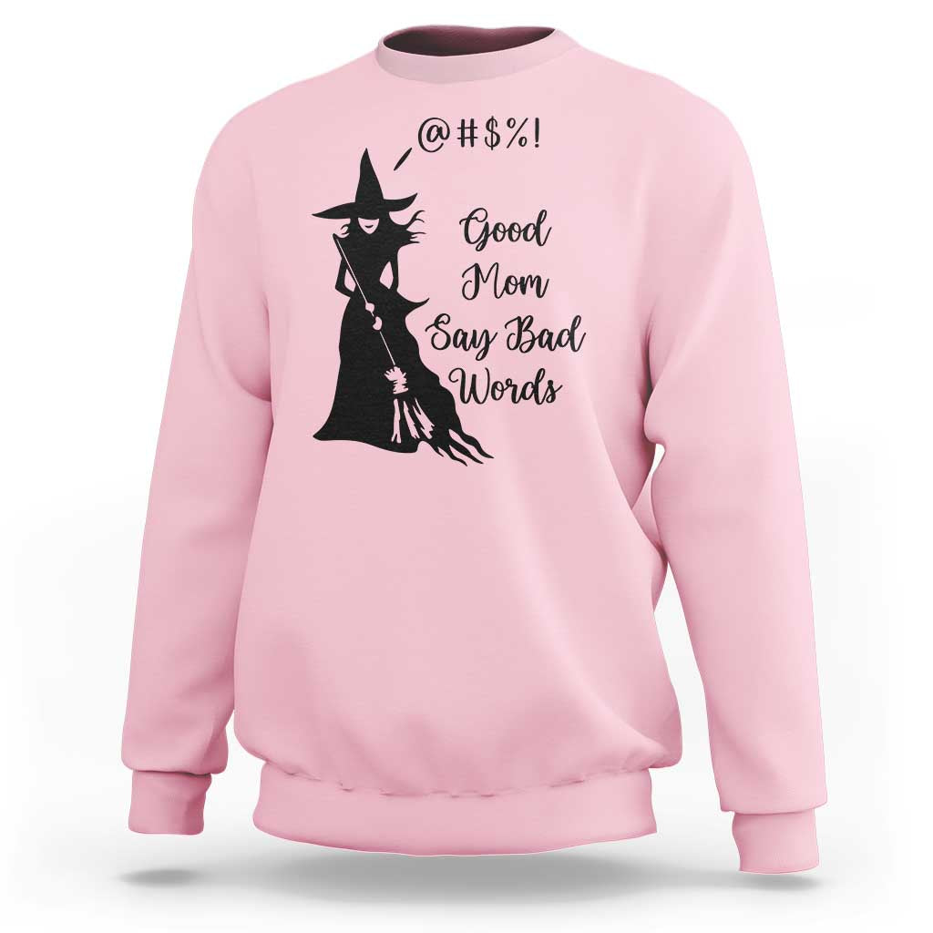 Good Mom Say Bad Words Sweatshirt Funny Witch Mom Halloween Gift - Wonder Print Shop