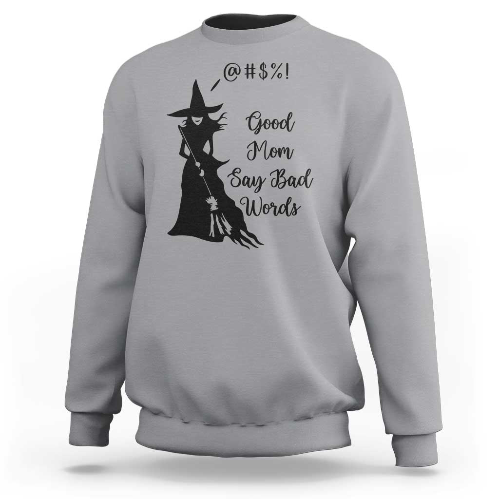 Good Mom Say Bad Words Sweatshirt Funny Witch Mom Halloween Gift - Wonder Print Shop