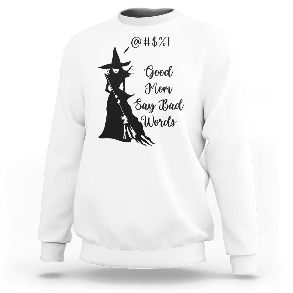 Good Mom Say Bad Words Sweatshirt Funny Witch Mom Halloween Gift - Wonder Print Shop