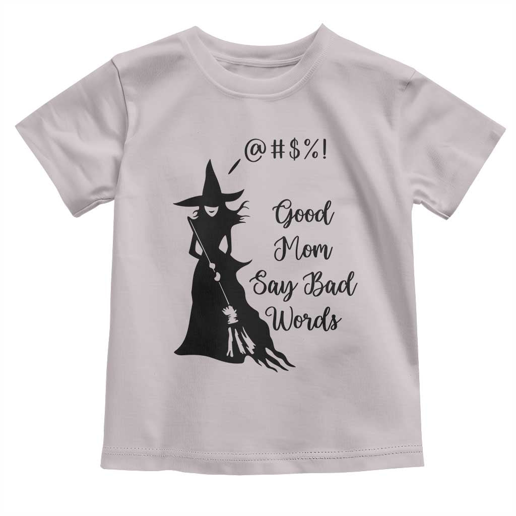 Good Mom Say Bad Words Toddler T Shirt Funny Witch Mom Halloween Gift - Wonder Print Shop