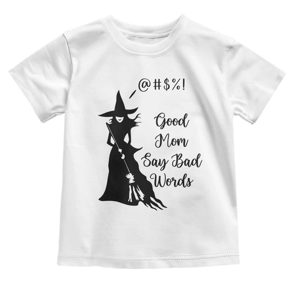 Good Mom Say Bad Words Toddler T Shirt Funny Witch Mom Halloween Gift - Wonder Print Shop