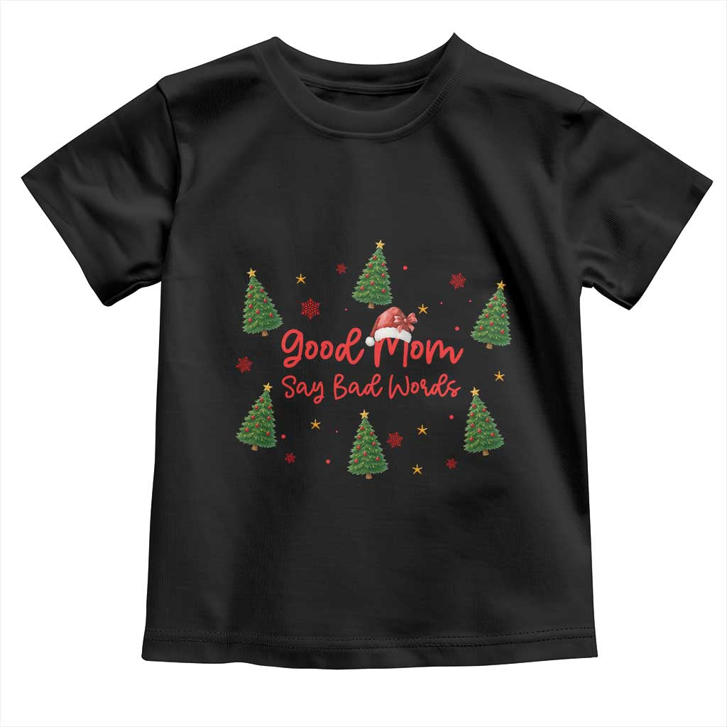 Good Mom Say Bad Words Toddler T Shirt Funny Xmas Mom Gift - Wonder Print Shop