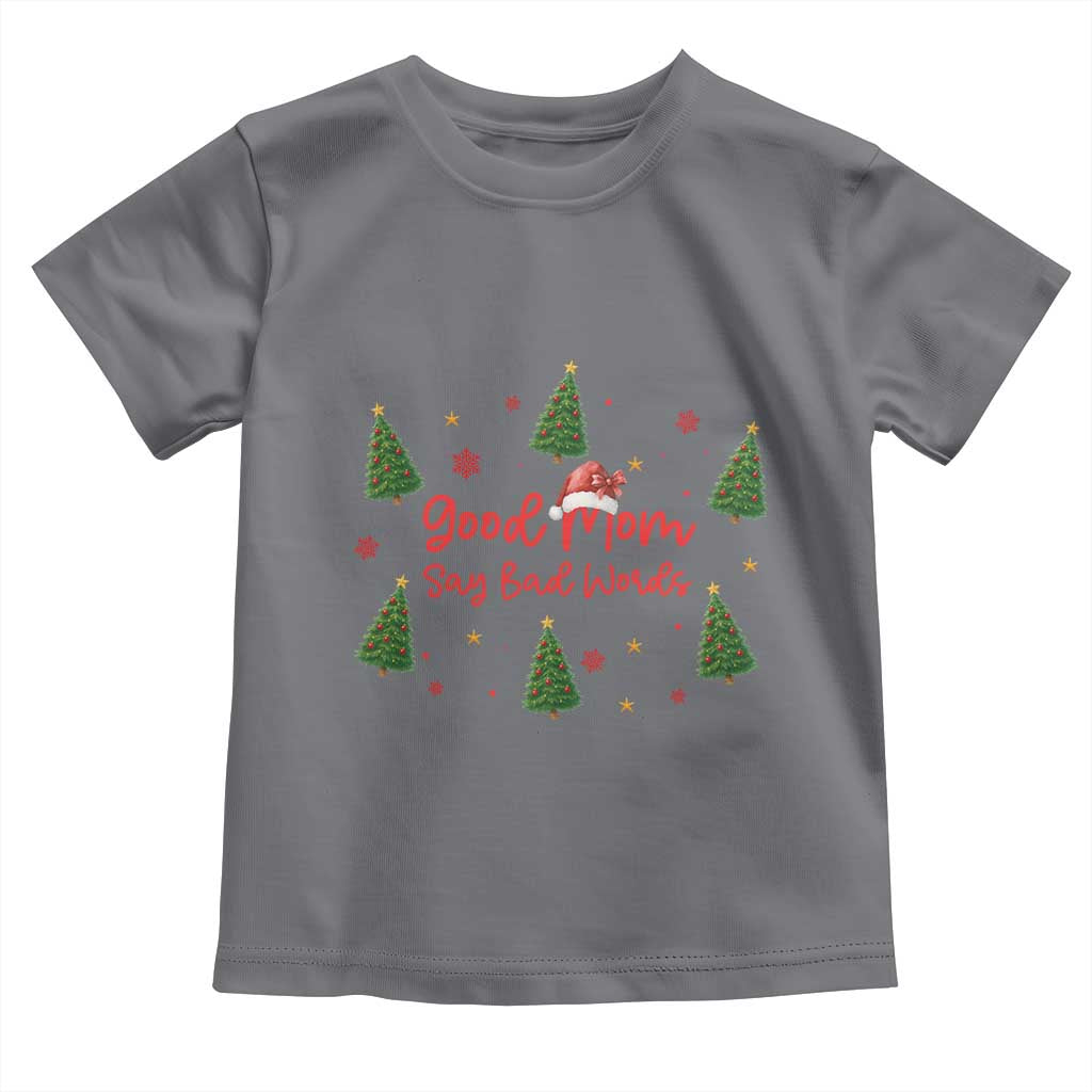 Good Mom Say Bad Words Toddler T Shirt Funny Xmas Mom Gift - Wonder Print Shop