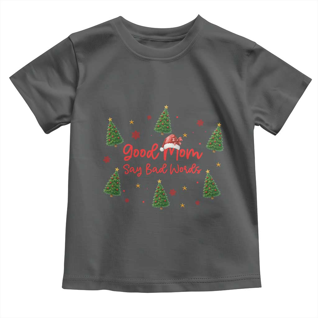 Good Mom Say Bad Words Toddler T Shirt Funny Xmas Mom Gift - Wonder Print Shop