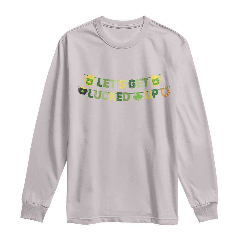 Lets Get Lucked Up Long Sleeve Shirt St Patricks Day Drinking