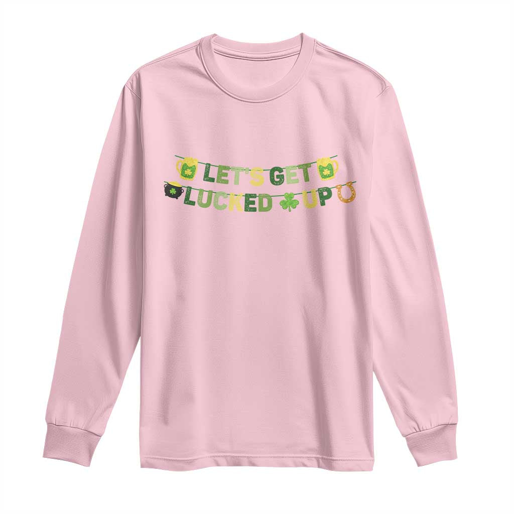 Lets Get Lucked Up Long Sleeve Shirt St Patricks Day Drinking