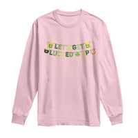 Lets Get Lucked Up Long Sleeve Shirt St Patricks Day Drinking