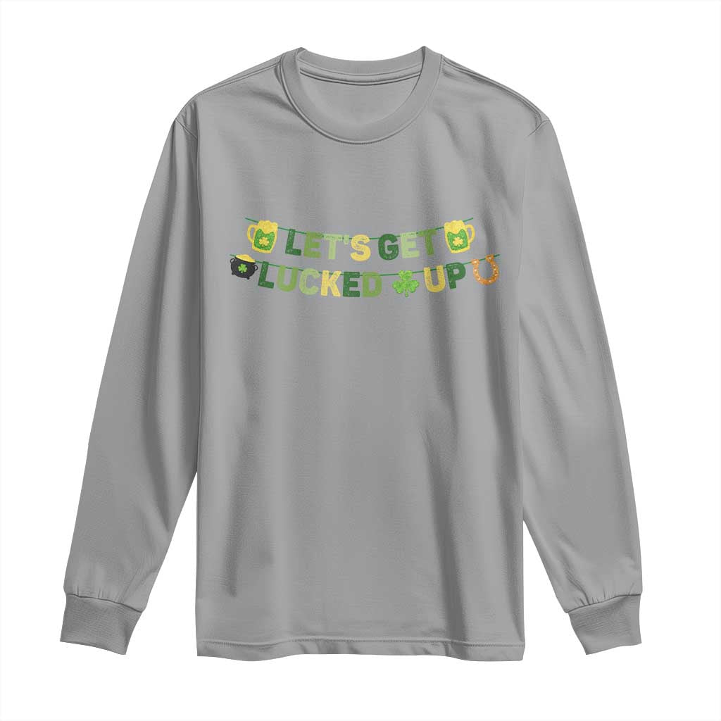 Lets Get Lucked Up Long Sleeve Shirt St Patricks Day Drinking