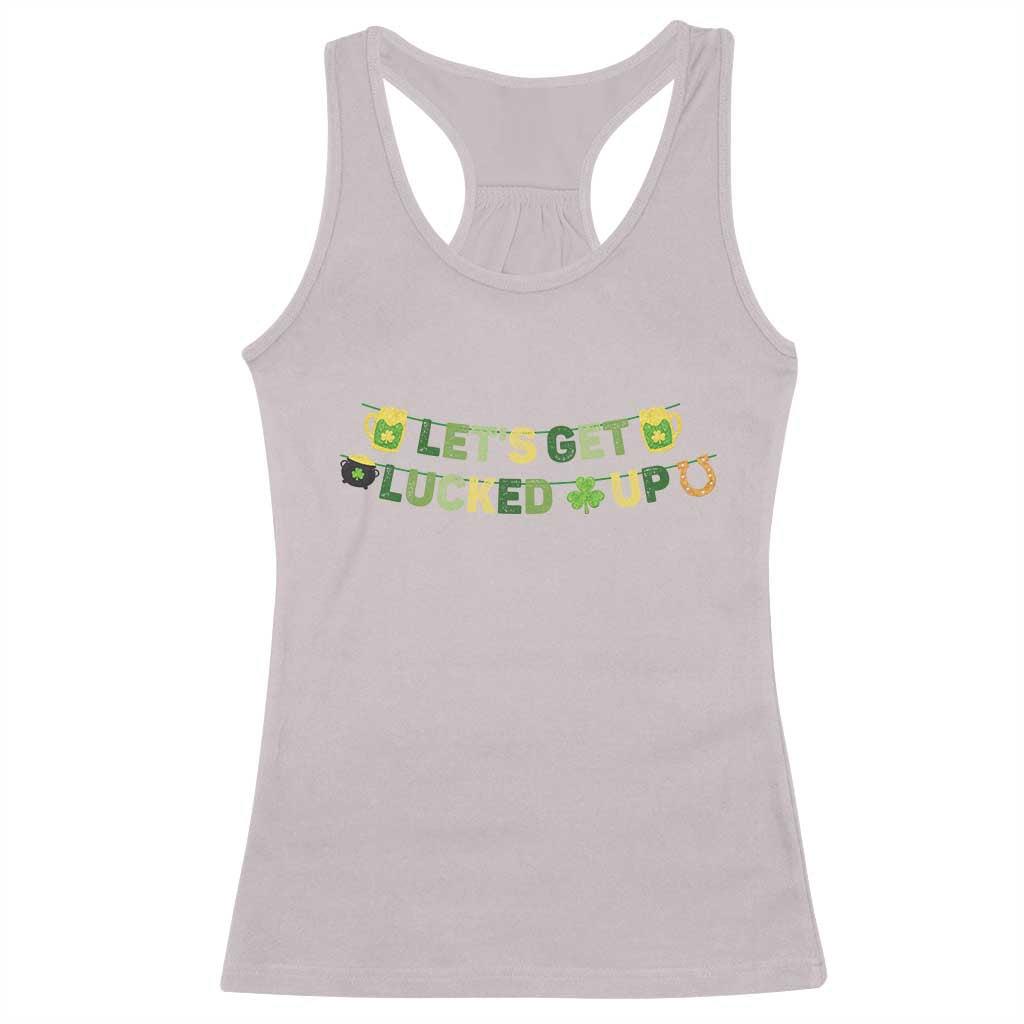 Lets Get Lucked Up Racerback Tank Top St Patricks Day Drinking