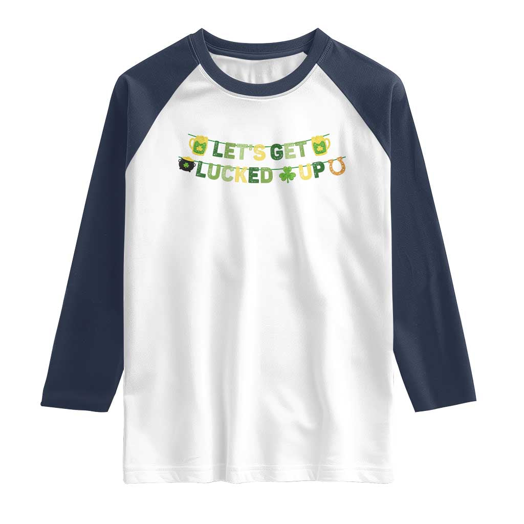 Lets Get Lucked Up Raglan Shirt St Patricks Day Drinking