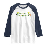Lets Get Lucked Up Raglan Shirt St Patricks Day Drinking