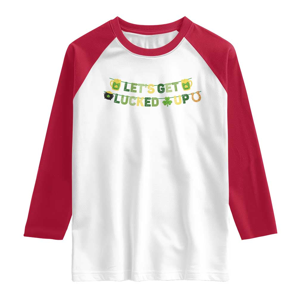 Lets Get Lucked Up Raglan Shirt St Patricks Day Drinking