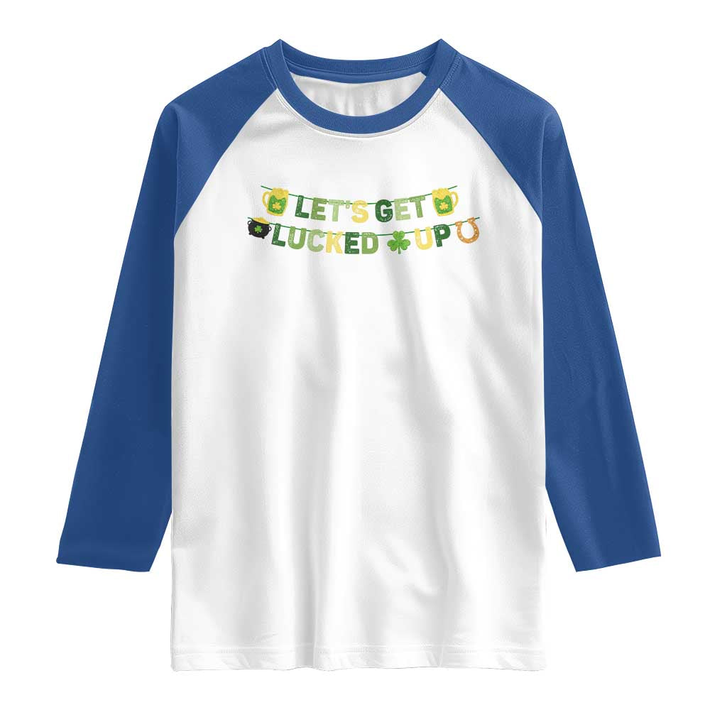 Lets Get Lucked Up Raglan Shirt St Patricks Day Drinking