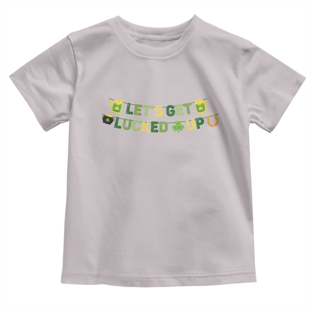 Lets Get Lucked Up Toddler T Shirt St Patricks Day Drinking