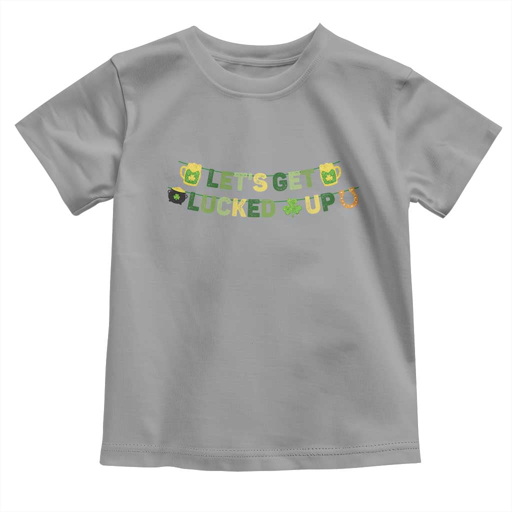 Lets Get Lucked Up Toddler T Shirt St Patricks Day Drinking