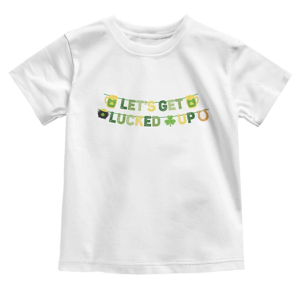 Lets Get Lucked Up Toddler T Shirt St Patricks Day Drinking