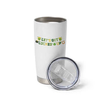 Lets Get Lucked Up Tumbler Cup St Patricks Day Drinking