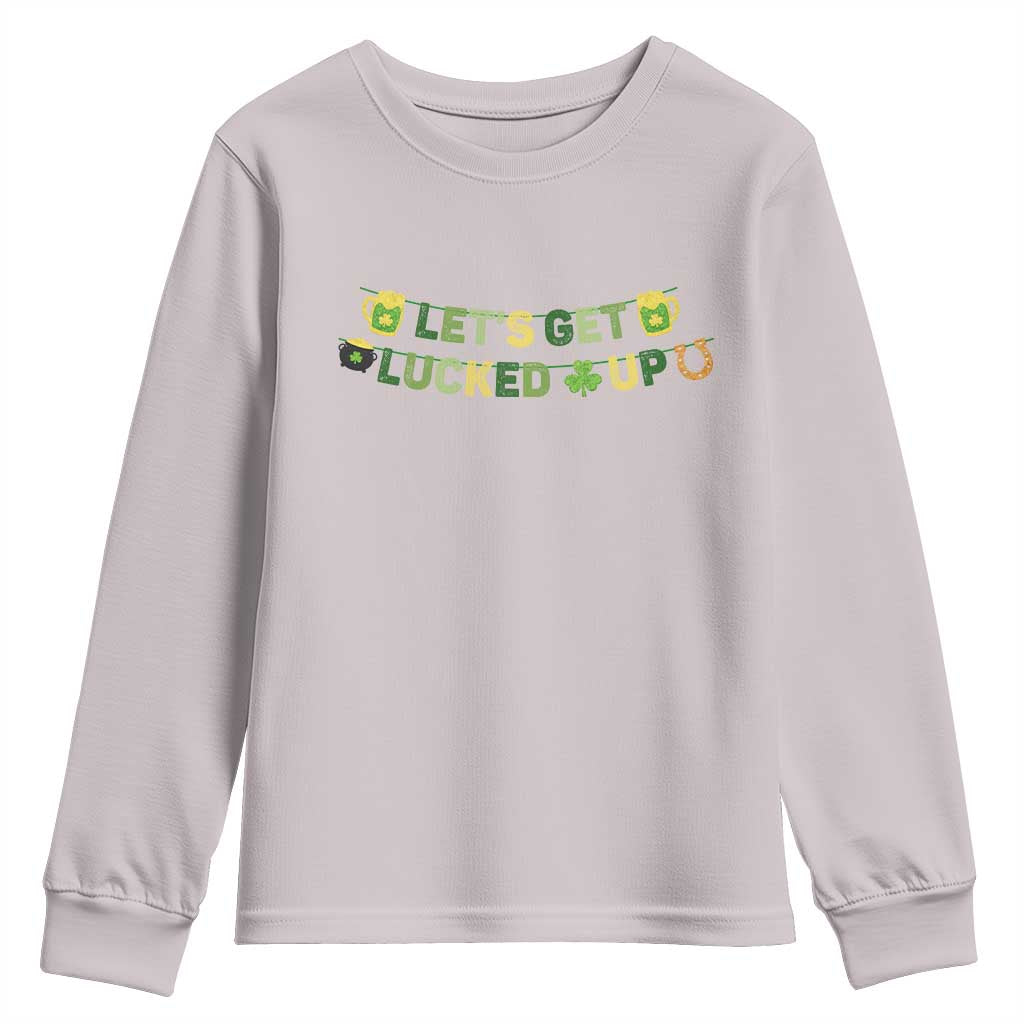 Lets Get Lucked Up Youth Sweatshirt St Patricks Day Drinking