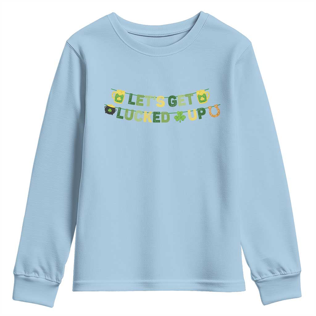 Lets Get Lucked Up Youth Sweatshirt St Patricks Day Drinking