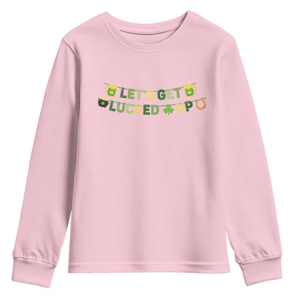 Lets Get Lucked Up Youth Sweatshirt St Patricks Day Drinking