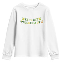 Lets Get Lucked Up Youth Sweatshirt St Patricks Day Drinking