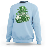 Lets Get Lucked Up Sweatshirt St Patricks Day Party Humor