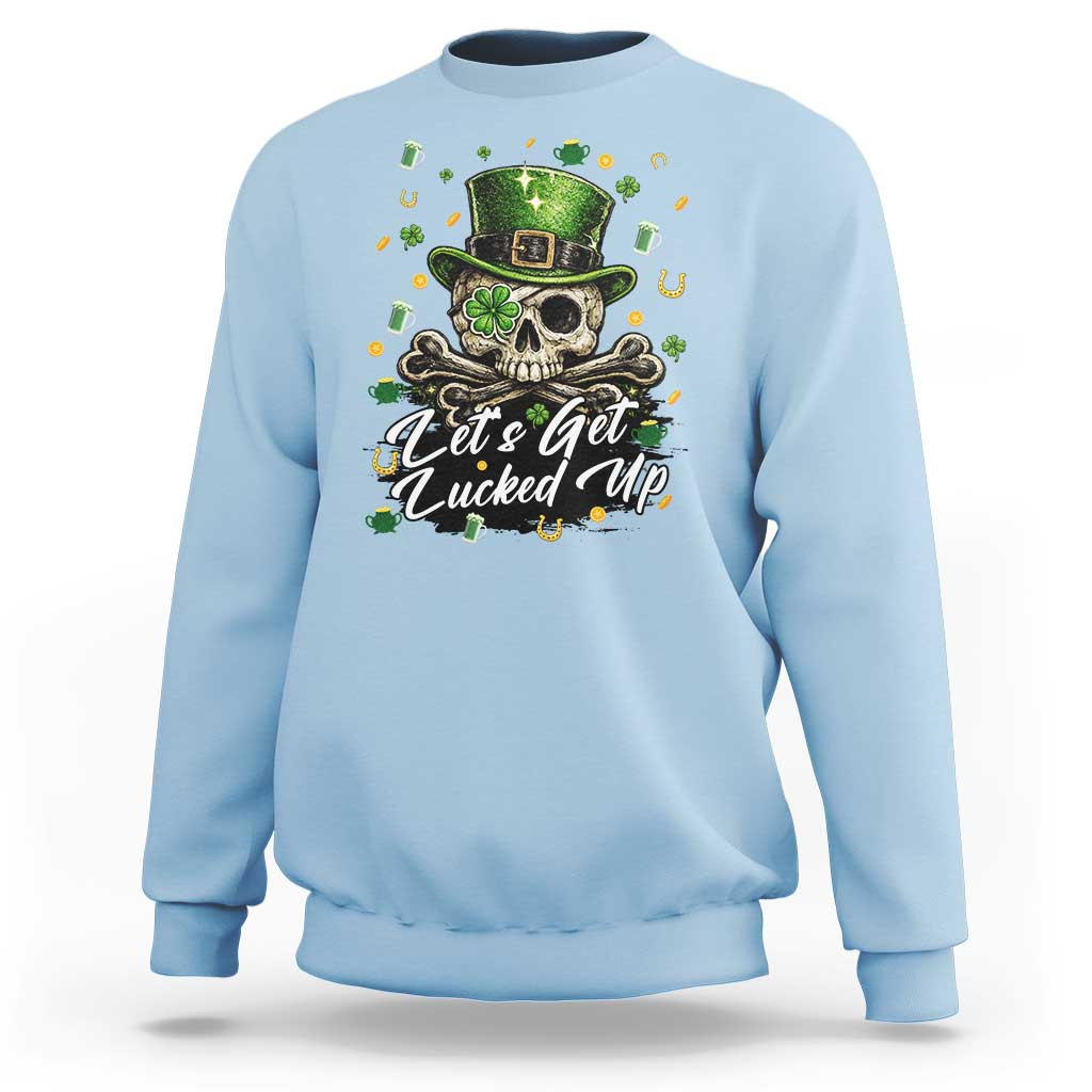 Lets Get Lucked Up Sweatshirt Lucky Skeleton St Patricks Day