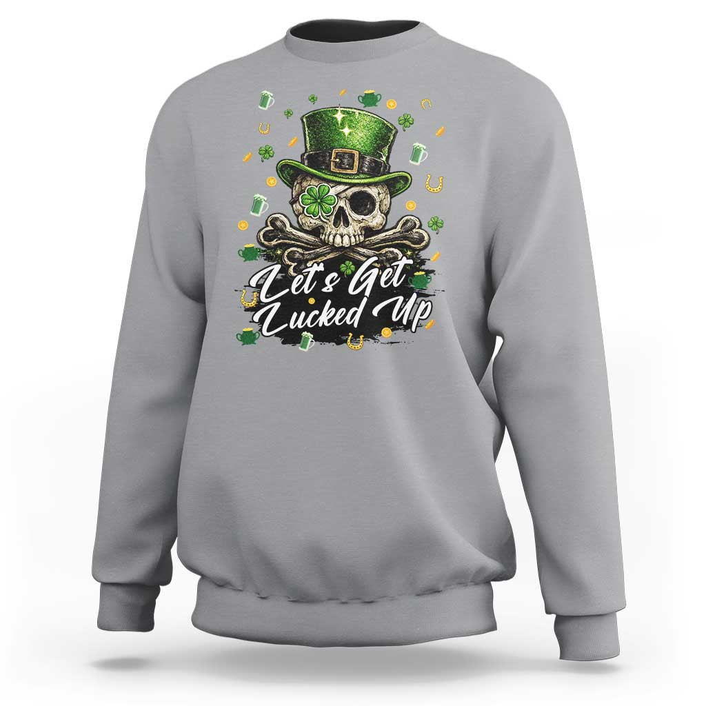 Lets Get Lucked Up Sweatshirt Lucky Skeleton St Patricks Day