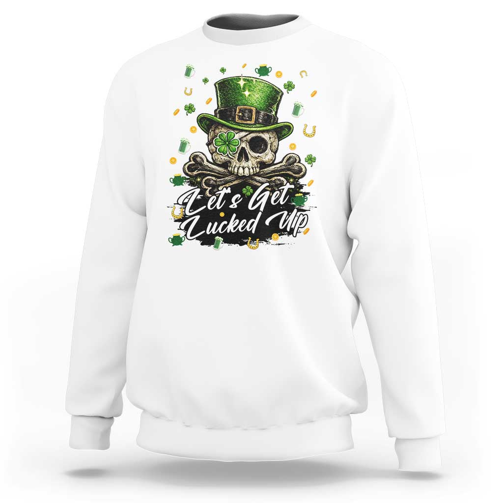 Lets Get Lucked Up Sweatshirt Lucky Skeleton St Patricks Day