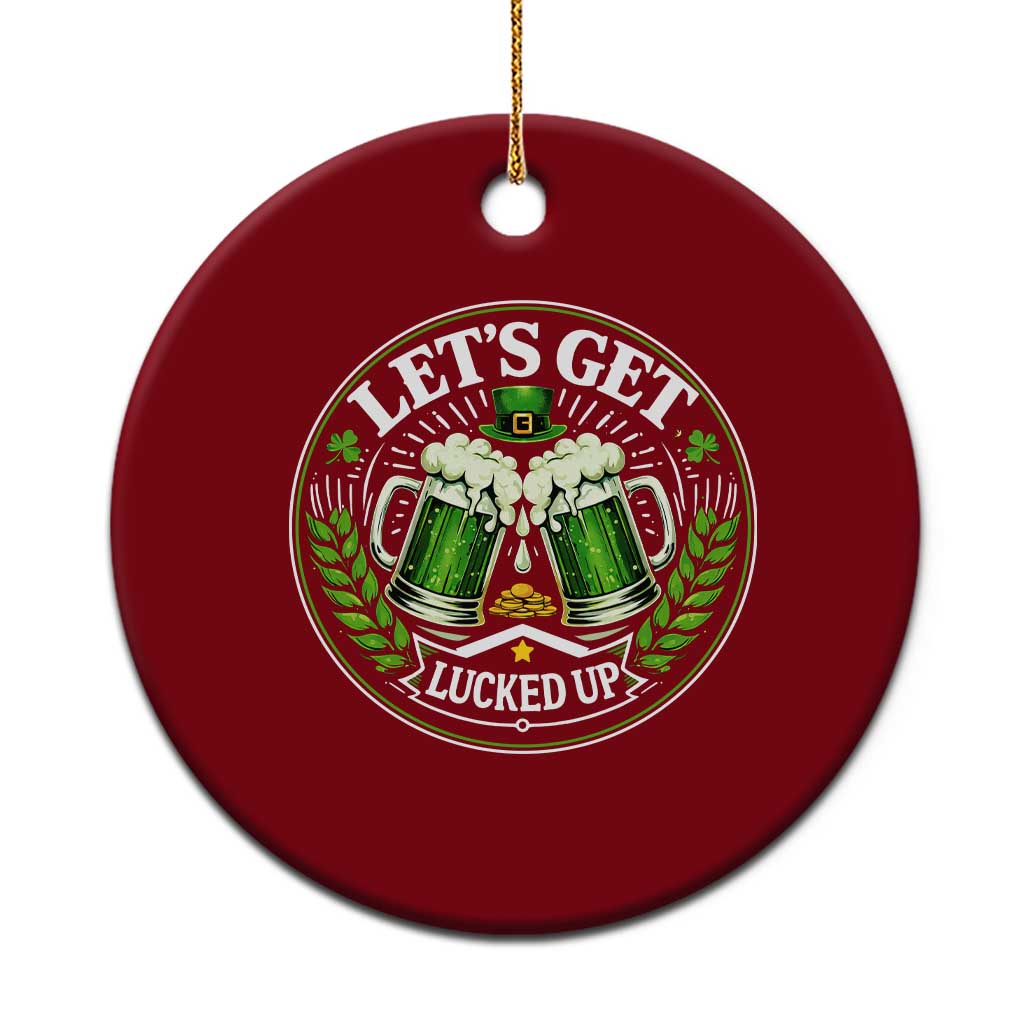 Lets Get Lucked Up Ceramic Ornament Funny Saint Patricks Day Lucky Drinking