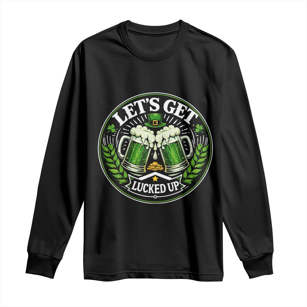 Lets Get Lucked Up Long Sleeve Shirt Funny Saint Patricks Day Lucky Drinking