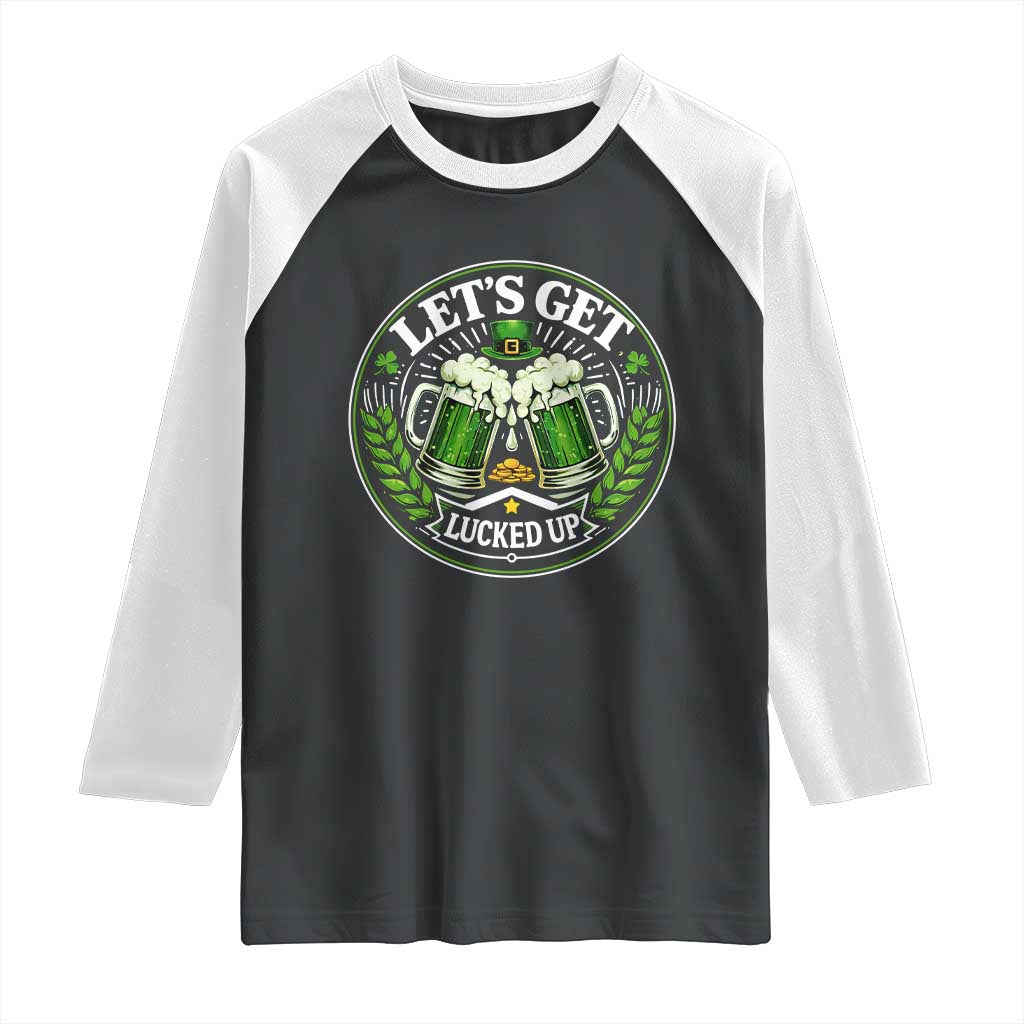 Lets Get Lucked Up Raglan Shirt Funny Saint Patricks Day Lucky Drinking