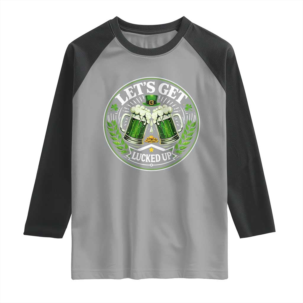 Lets Get Lucked Up Raglan Shirt Funny Saint Patricks Day Lucky Drinking