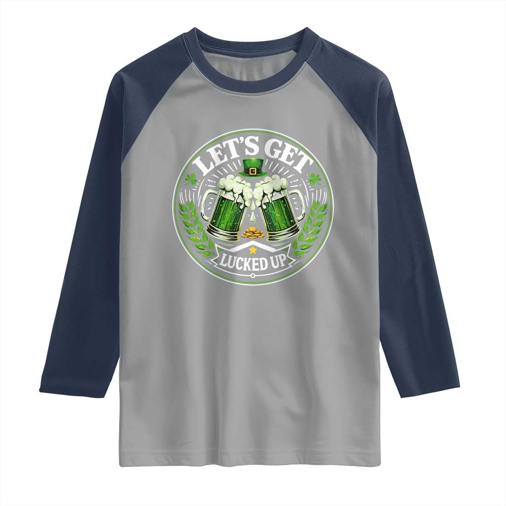 Lets Get Lucked Up Raglan Shirt Funny Saint Patricks Day Lucky Drinking