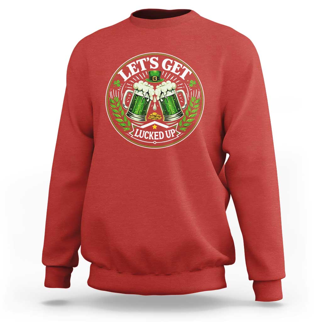 Lets Get Lucked Up Sweatshirt Funny Saint Patricks Day Lucky Drinking