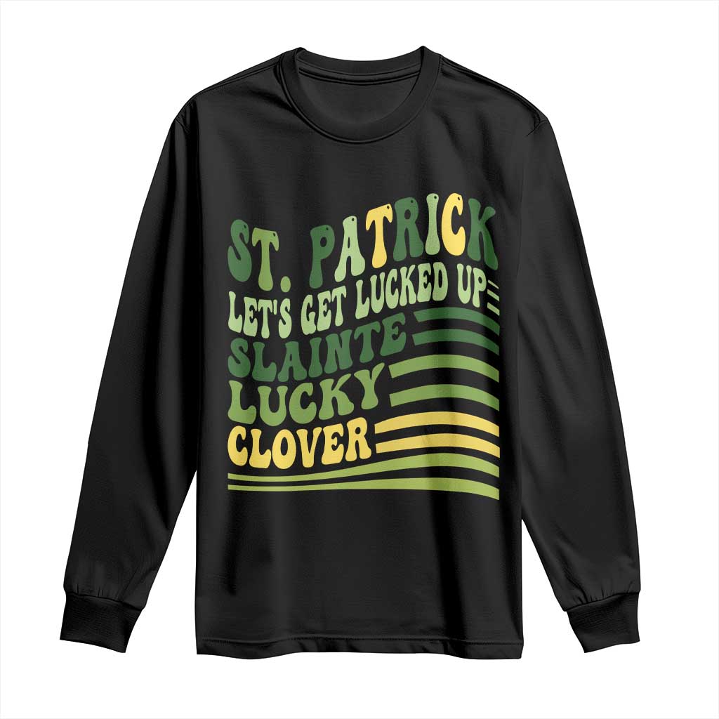 Lets Get Lucked Up Long Sleeve Shirt Funny St Patricks Day