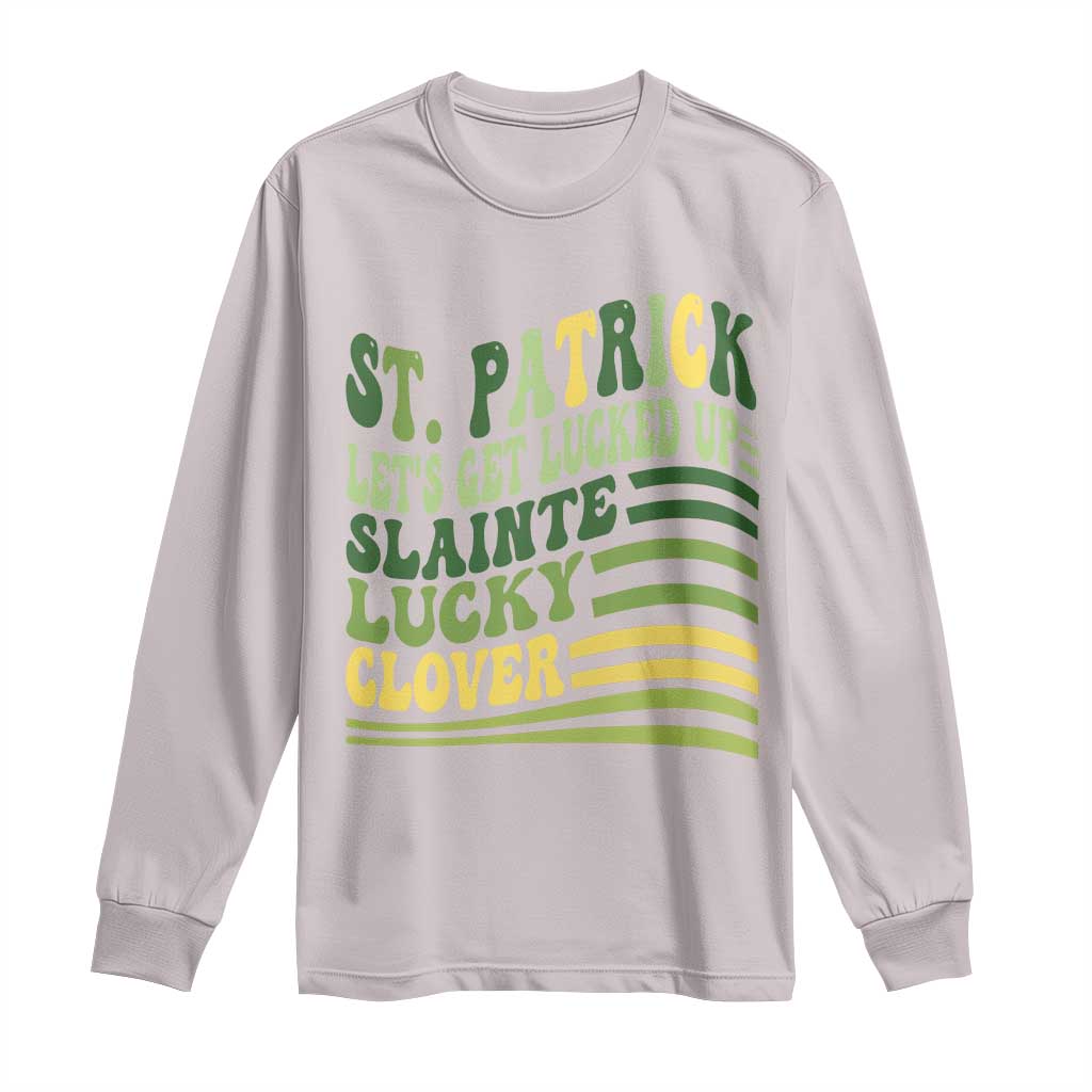 Lets Get Lucked Up Long Sleeve Shirt Funny St Patricks Day