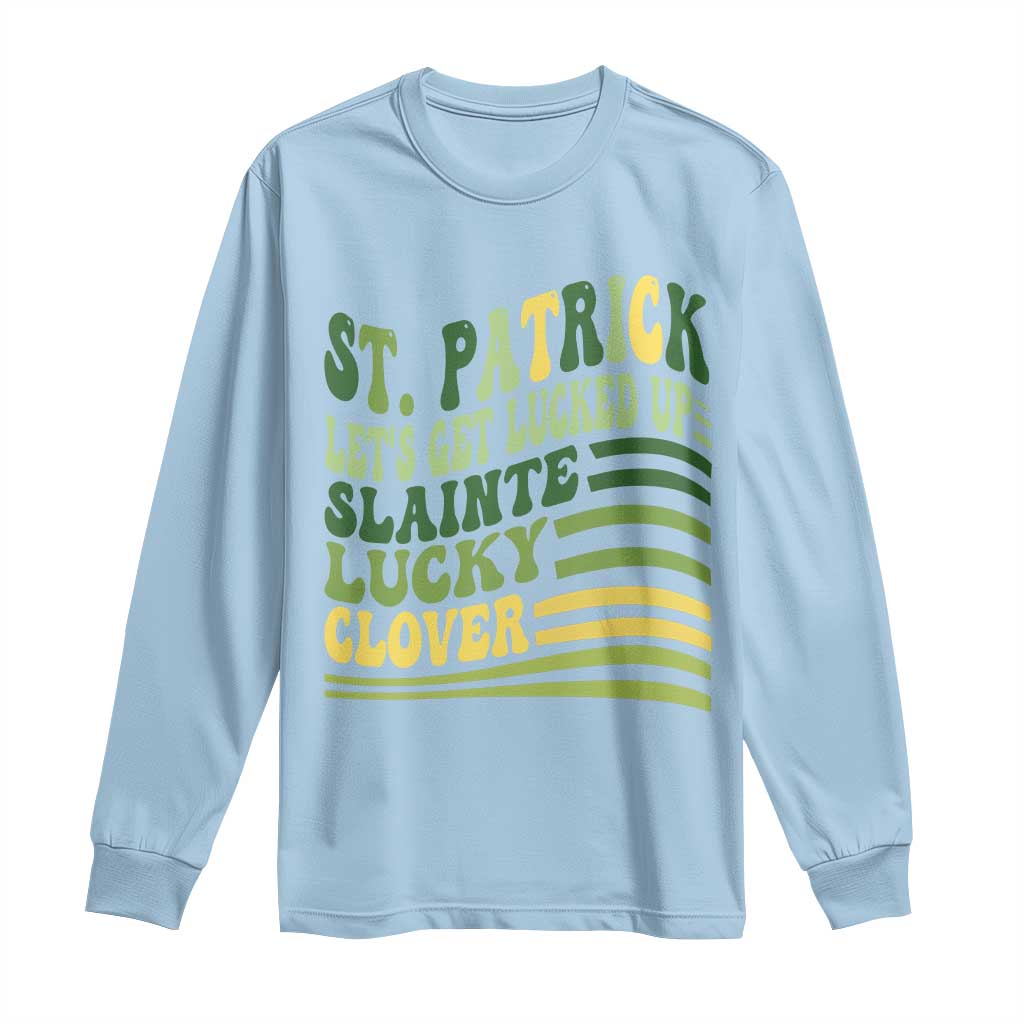 Lets Get Lucked Up Long Sleeve Shirt Funny St Patricks Day