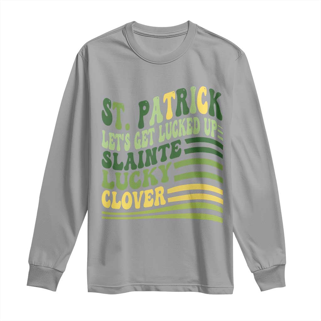 Lets Get Lucked Up Long Sleeve Shirt Funny St Patricks Day
