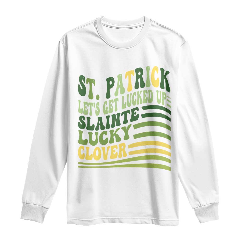 Lets Get Lucked Up Long Sleeve Shirt Funny St Patricks Day