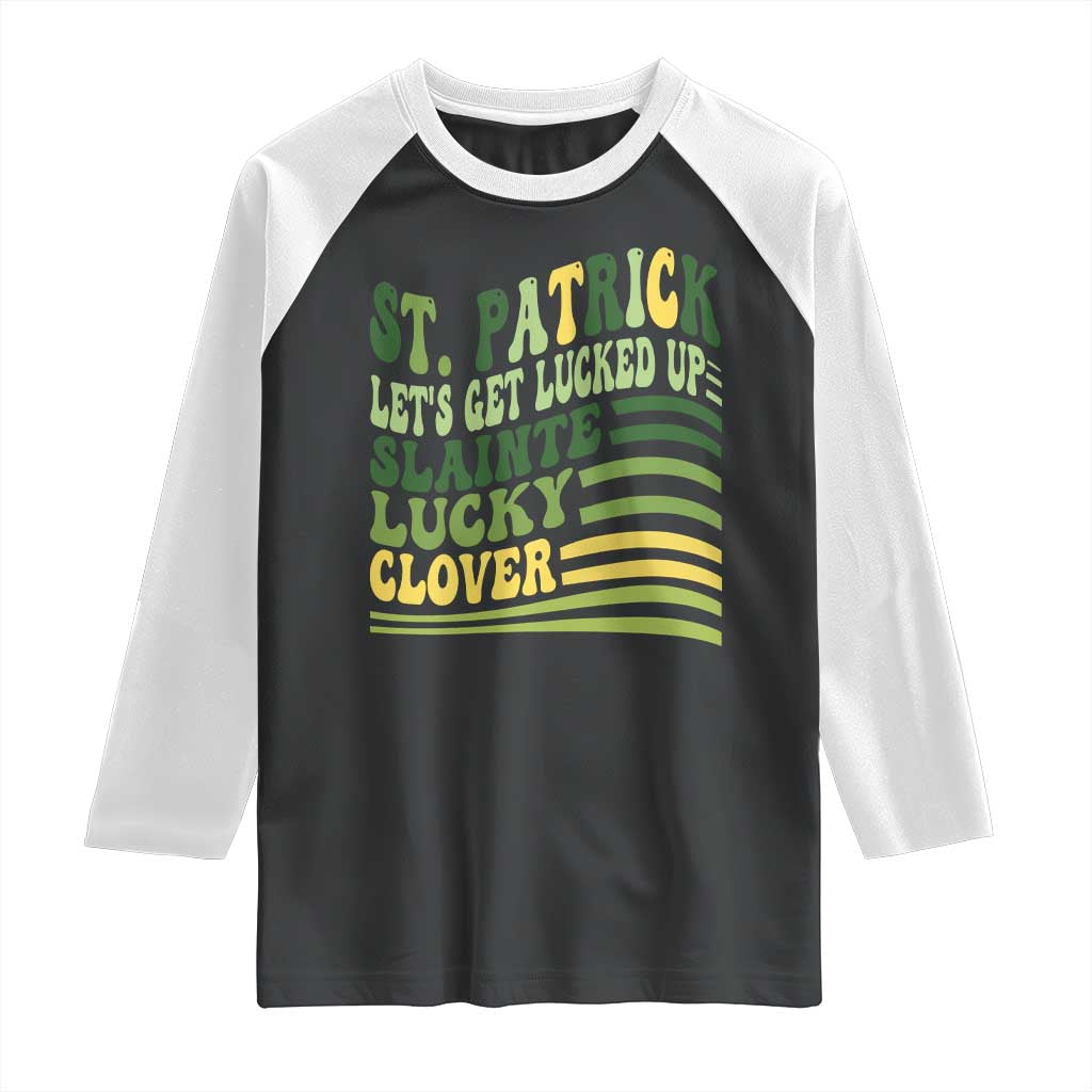 Lets Get Lucked Up Raglan Shirt Funny St Patricks Day