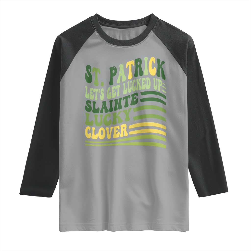 Lets Get Lucked Up Raglan Shirt Funny St Patricks Day