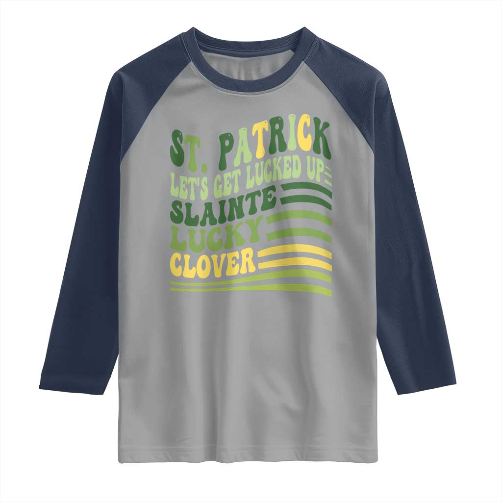 Lets Get Lucked Up Raglan Shirt Funny St Patricks Day