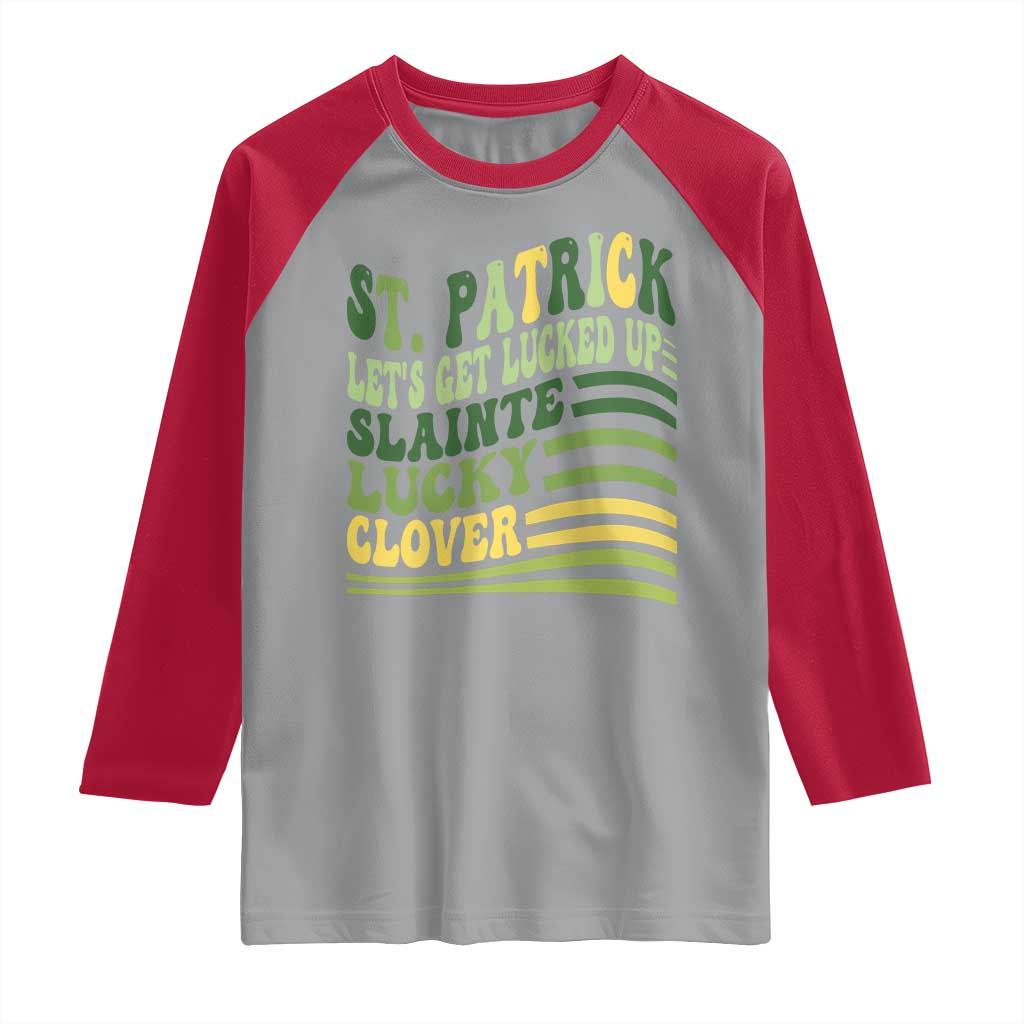 Lets Get Lucked Up Raglan Shirt Funny St Patricks Day