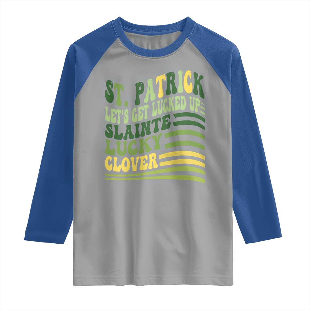 Lets Get Lucked Up Raglan Shirt Funny St Patricks Day